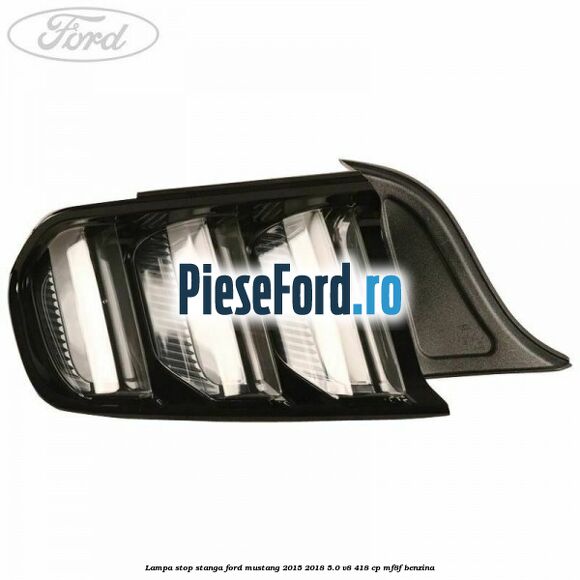 Lampa stop stanga Ford Mustang 2015-2018 5.0 V8 418 cp MF8F benzina