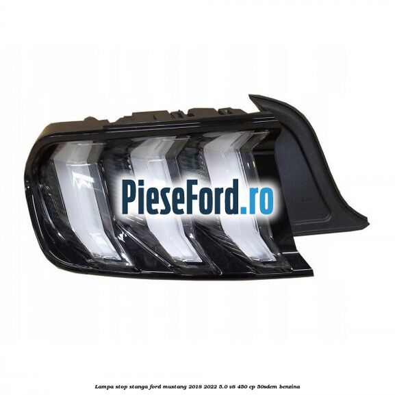 Lampa stop stanga Ford Mustang 2018-2022 5.0 V8 450 cp 50SDEM benzina