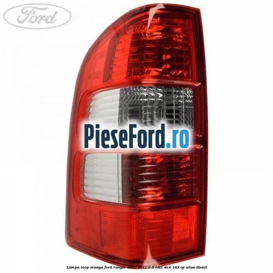 Lampa stop stanga Ford Ranger 2006-2012 2.5 TDCi 4x4 143 cp WLAA diesel