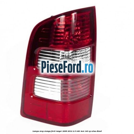 Lampa stop stanga Ford Ranger 2006-2012 2.5 TDCi 4x4 143 cp WLAA diesel