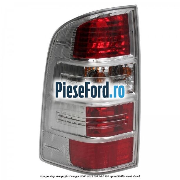 Lampa stop stanga Ford Ranger 2006-2012 3.0 TDCi 156 cp MD30DITC, WEAT diesel