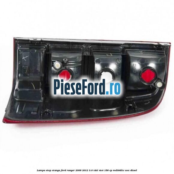 Lampa stop stanga Ford Ranger 2006-2012 3.0 TDCi 4x4 156 cp Lampa stop stanga Ford Ranger 2006-2012 3.0 TDCi 4x4 156 cp MD30DITC, WEC diesel
