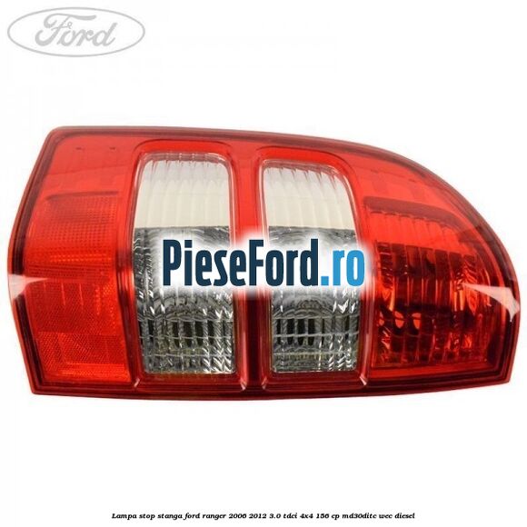 Lampa stop stanga Ford Ranger 2006-2012 3.0 TDCi 4x4 156 cp MD30DITC, WEC diesel