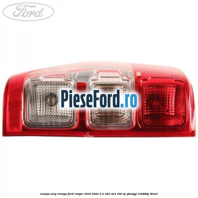Lampa stop stanga Ford Ranger 2016-2020 2.2 TDCi 4x4 160 cp GBVAJQJ, T22DD0P diesel