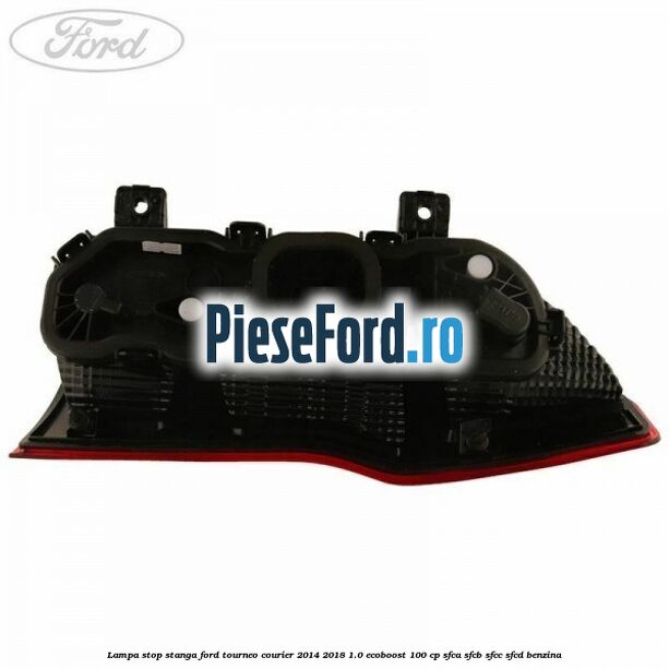Lampa stop stanga Ford Tourneo Courier 2014-2018 1.0 EcoBoost 100 cp SFCA, SFCB, SFCC, SFCD benzina