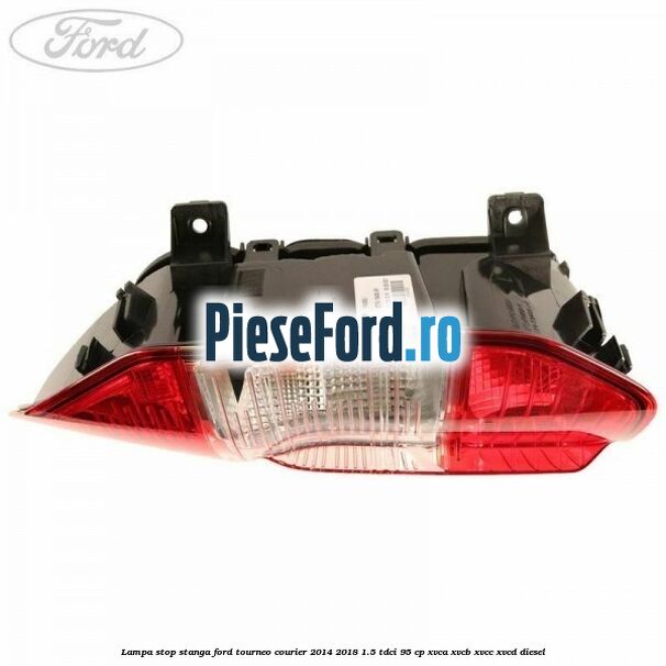 Lampa stop stanga Ford Tourneo Courier 2014-2018 1.5 TDCi 95 cp XVCA, XVCB, XVCC, XVCD diesel
