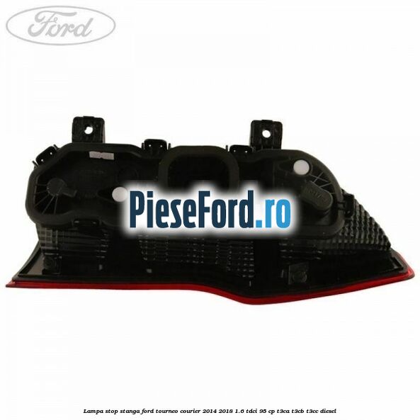 Lampa stop stanga Ford Tourneo Courier 2014-2018 1.6 TDCi 95 cp T3CA, T3CB, T3CC diesel