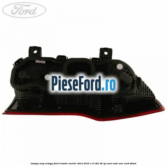 Lampa stop stanga Ford Transit Courier 2014-2018 1.5 TDCi 95 cp XVCA, XVCB, XVCC, XVCD diesel