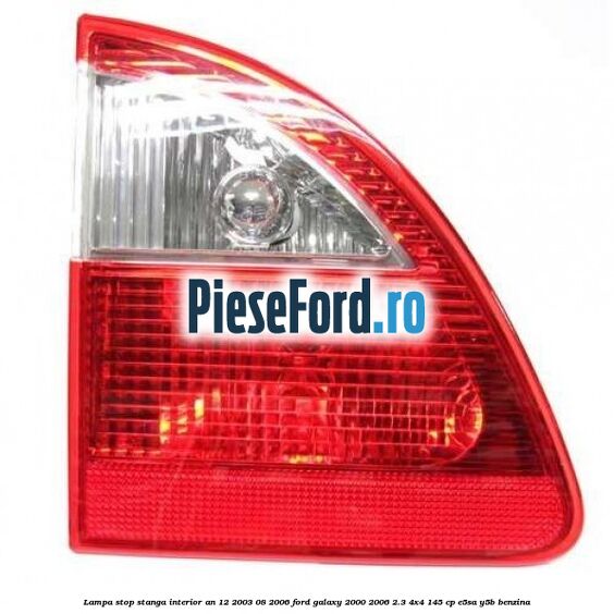 Lampa stop stanga interior an 12/2003-08/2006 Ford Galaxy 2000-2006 2.3 4x4 145 cp E5SA, Y5B benzina