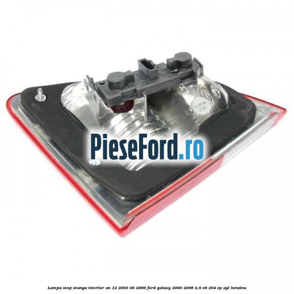 Lampa stop stanga interior an 12/2003-08/2006 Ford Galaxy 2000-2006 2.8 V6 204 cp AYL benzina