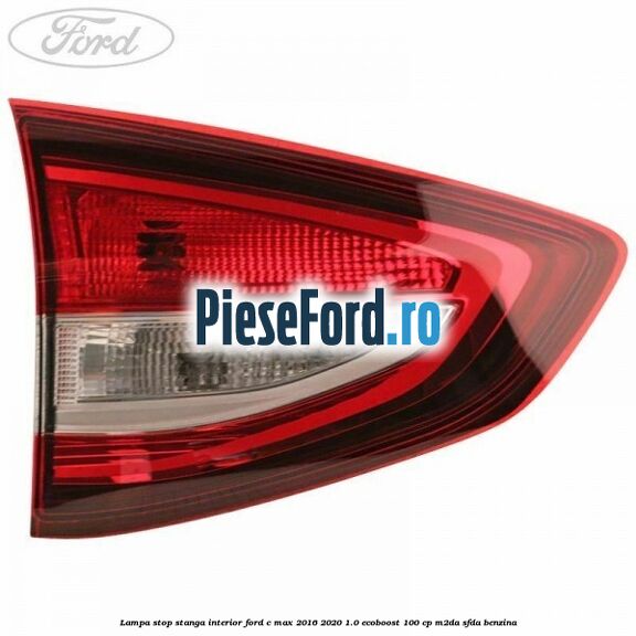 Lampa stop stanga interior Ford C-Max 2016-2020 1.0 EcoBoost 100 cp M2DA, SFDA benzina