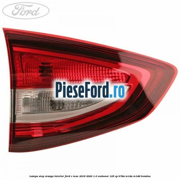 Lampa stop stanga interior Ford C-Max 2016-2020 1.0 EcoBoost 125 cp B7DA, M1DA, M1DD benzina