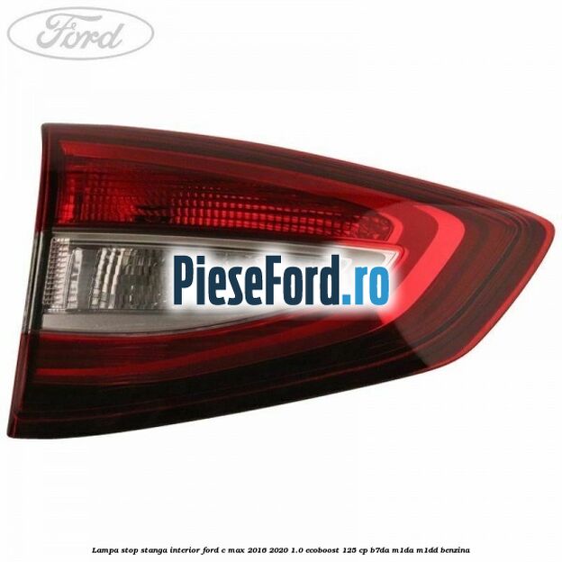 Lampa stop stanga interior Ford C-Max 2016-2020 1.0 EcoBoost 125 cp B7DA, M1DA, M1DD benzina
