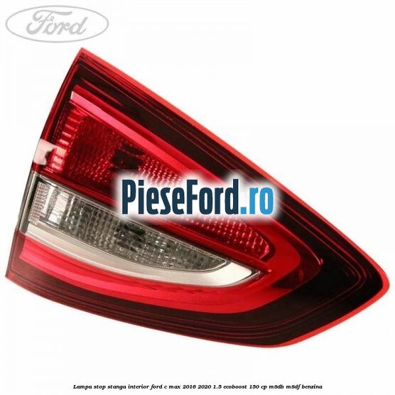Lampa stop stanga interior Ford C-Max 2016-2020 1.5 EcoBoost 150 cp Lampa stop stanga interior Ford C-Max 2016-2020 1.5 EcoBoost 150 cp M8DB, M8DF benzina