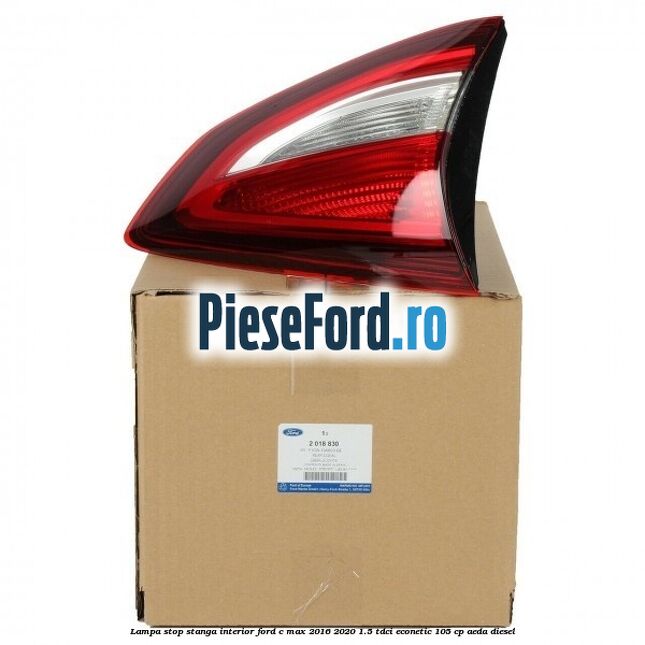 Lampa stop stanga interior Ford C-Max 2016-2020 1.5 TDCi ECOnetic 105 cp AEDA diesel