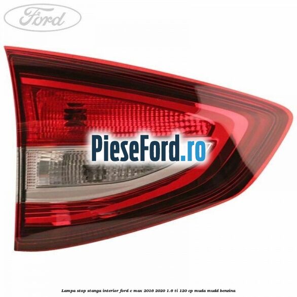 Lampa stop stanga interior Ford C-Max 2016-2020 1.6 Ti 120 cp Lampa stop stanga interior Ford C-Max 2016-2020 1.6 Ti 120 cp MUDA, MUDD benzina