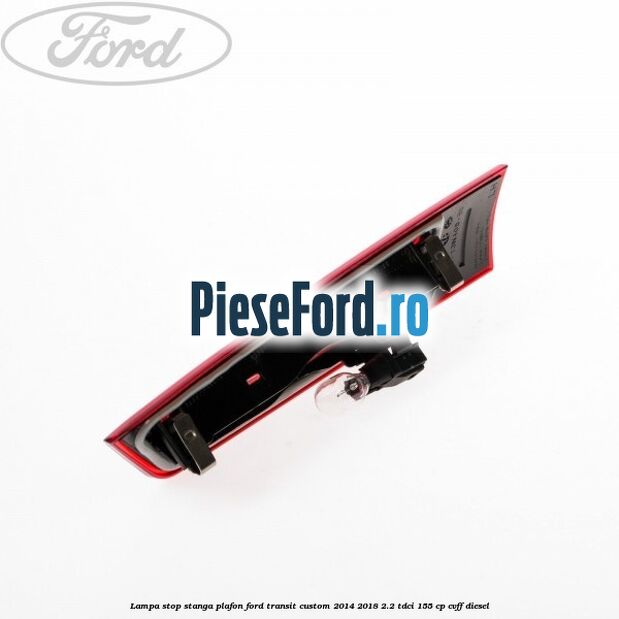 Lampa stop stanga plafon Ford Transit Custom 2014-2018 2.2 TDCi 155 cp CVFF diesel