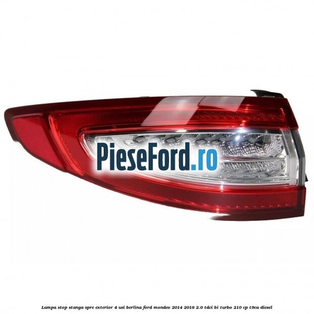 Lampa stop stanga spre exterior 4 usi berlina Ford Mondeo 2014-2018 2.0 TDCi Bi-Turbo 210 cp T9CA diesel