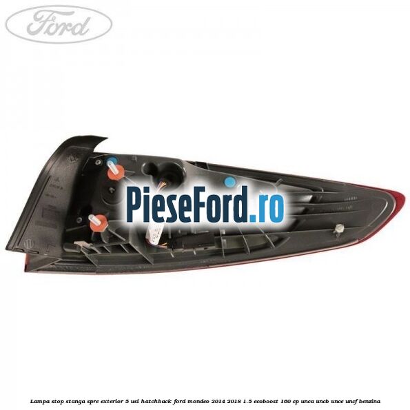 Lampa stop stanga spre exterior 5 usi hatchback Ford Mondeo 2014-2018 1.5 EcoBoost 160 cp UNCA, UNCB, UNCE, UNCF benzina