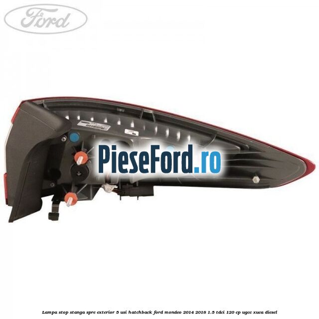 Lampa stop stanga spre exterior 5 usi hatchback Ford Mondeo 2014-2018 1.5 TDCi 120 cp UGCC, XUCA diesel