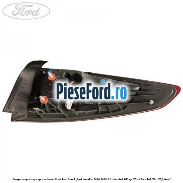 Lampa stop stanga spre exterior 5 usi hatchback Ford Mondeo 2014-2018 2.0 TDCi 4x4 150 cp T7CA, T7CC, T7CD, T7CE, T7CF diesel