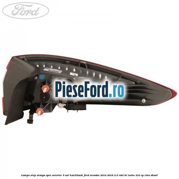 Lampa stop stanga spre exterior 5 usi hatchback Ford Mondeo 2014-2018 2.0 TDCi Bi-Turbo 210 cp Lampa stop stanga spre exterior 5 usi hatchback Ford Mondeo 2014-2018 2.0 TDCi Bi-Turbo 210 cp T9CA diesel