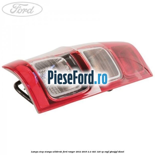 Lampa stop stanga Wildtrak Ford Ranger 2012-2015 2.2 TDCi 120 cp ENPF, GBVAJPF diesel