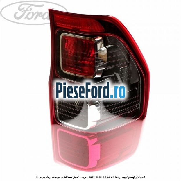 Lampa stop stanga Wildtrak Ford Ranger 2012-2015 2.2 TDCi 120 cp ENPF, GBVAJPF diesel