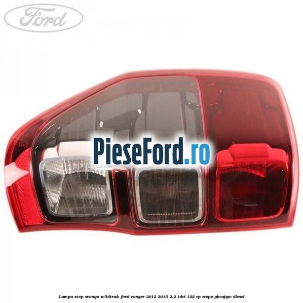Lampa stop stanga Wildtrak Ford Ranger 2012-2015 2.2 TDCi 125 cp ENQW, GBVAJQW diesel