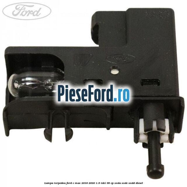 Lampa torpedou Ford C-Max 2016-2020 1.5 TDCi 95 cp XXDA, XXDC, XXDD diesel