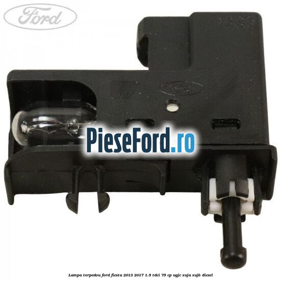 Lampa torpedou Ford Fiesta 2013-2017 1.5 TDCi 75 cp UGJC, XUJA, XUJB diesel
