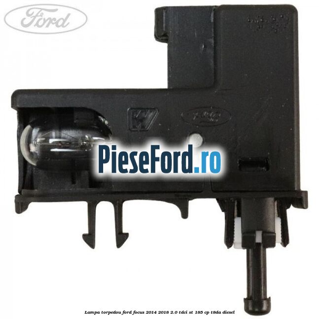 Lampa torpedou Ford Focus 2014-2018 2.0 TDCi ST 185 cp T8DA diesel