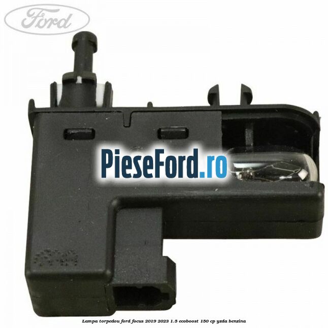 Lampa torpedou Ford Focus 2019-2023 1.5 EcoBoost 150 cp YZDA benzina