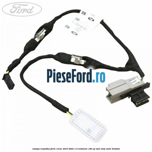 Lampa torpedou Ford S-Max 2015-2023 1.5 EcoBoost 160 cp UNCI, UNCJ, UNCK benzina