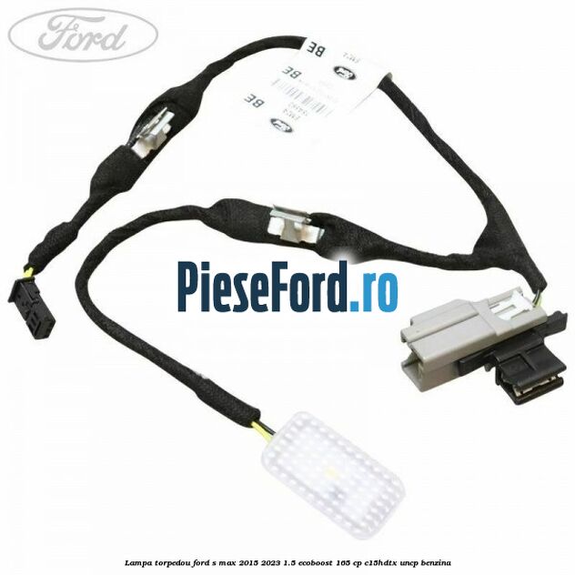 Lampa torpedou Ford S-Max 2015-2023 1.5 EcoBoost 165 cp C15HDTX, UNCP benzina