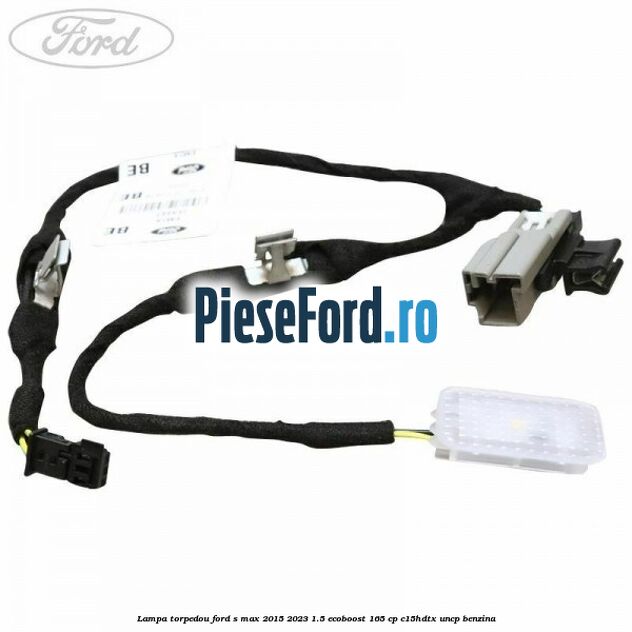 Lampa torpedou Ford S-Max 2015-2023 1.5 EcoBoost 165 cp C15HDTX, UNCP benzina