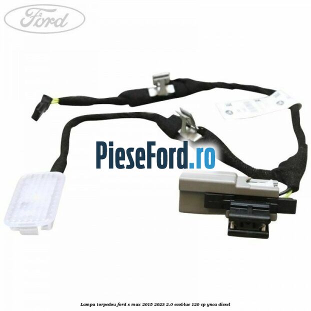 Lampa torpedou Ford S-Max 2015-2023 2.0 EcoBlue 120 cp YNCA diesel