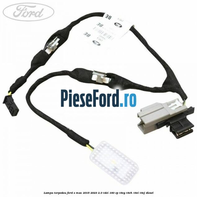 Lampa torpedou Ford S-Max 2015-2023 2.0 TDCi 180 cp T8CG, T8CH, T8CI, T8CJ diesel
