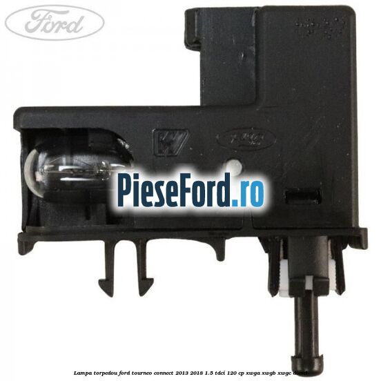 Lampa torpedou Ford Tourneo Connect 2013-2018 1.5 TDCi 120 cp XWGA, XWGB, XWGC diesel