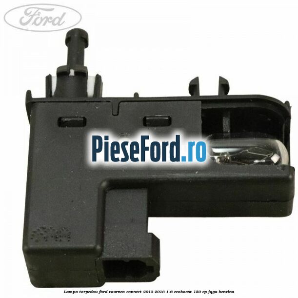 Lampa torpedou Ford Tourneo Connect 2013-2018 1.6 EcoBoost 150 cp JQGA benzina
