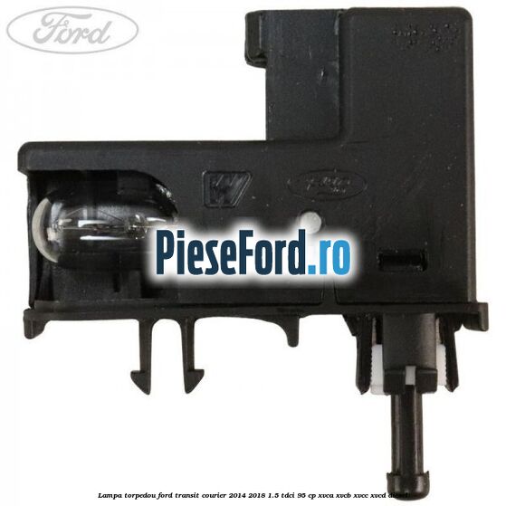 Lampa torpedou Ford Transit Courier 2014-2018 1.5 TDCi 95 cp Lampa torpedou Ford Transit Courier 2014-2018 1.5 TDCi 95 cp XVCA, XVCB, XVCC, XVCD diesel