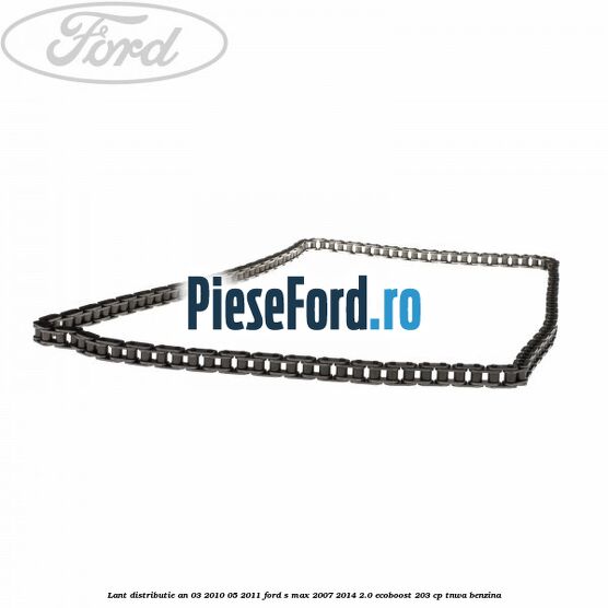 Lant distributie an 03/2010-05/2011 Ford S-Max 2007-2014 2.0 EcoBoost 203 cp Lant distributie an 03/2010-05/2011 Ford S-Max 2007-2014 2.0 EcoBoost 203 cp TNWA benzina