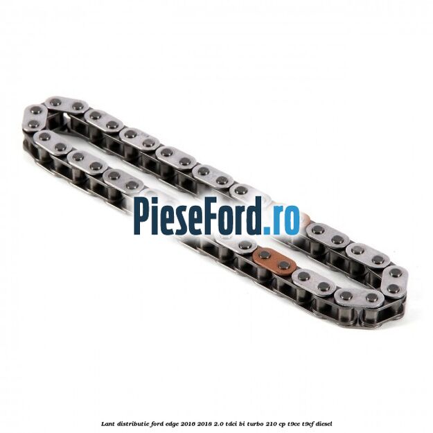 Lant distributie Ford Edge 2016-2018 2.0 TDCi Bi-Turbo 210 cp T9CE, T9CF diesel