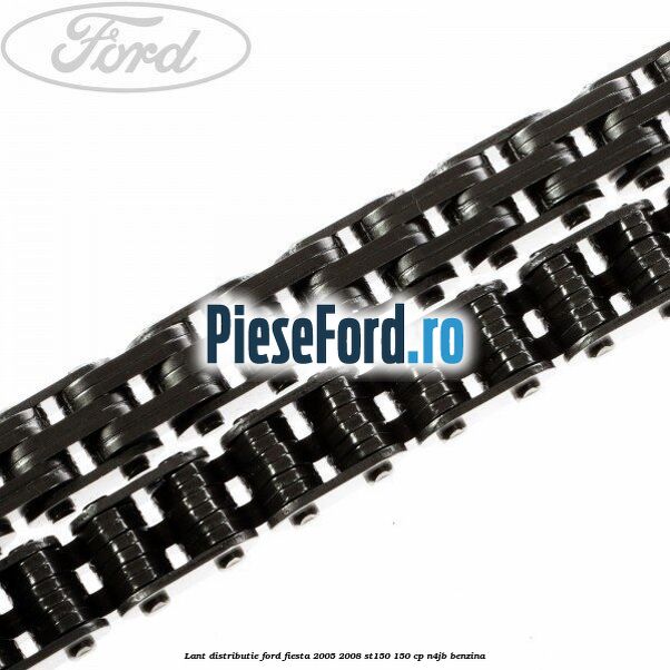 Lant distributie Ford Fiesta 2005-2008 ST150 150 cp N4JB benzina