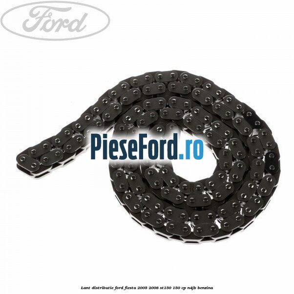 Lant distributie Ford Fiesta 2005-2008 ST150 150 cp