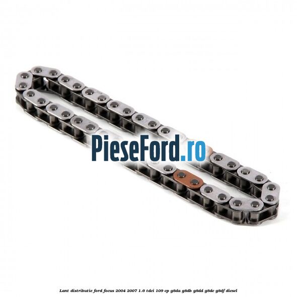 Lant distributie Ford Focus 2004-2007 1.6 TDCi 109 cp G8DA, G8DB, G8DD, G8DE, G8DF diesel