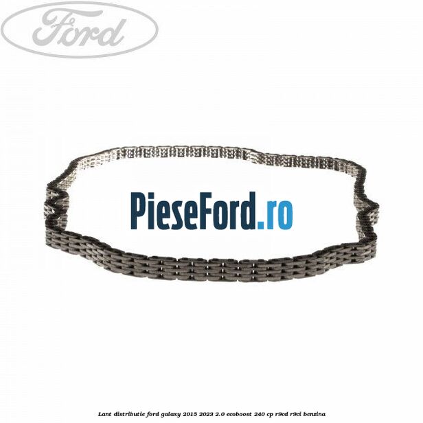 Lant distributie Ford Galaxy 2015-2023 2.0 EcoBoost 240 cp R9CD, R9CI benzina