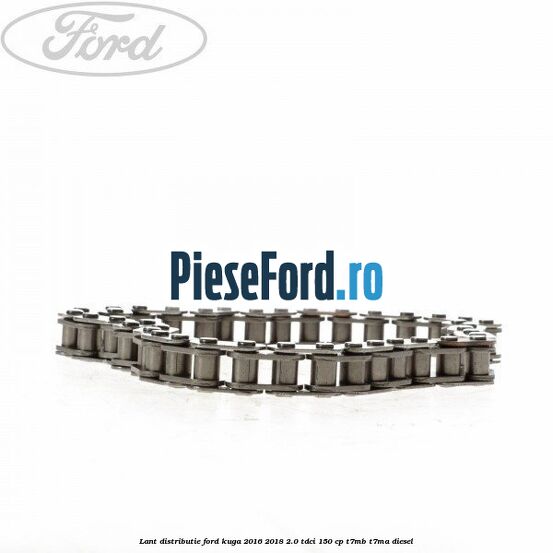 Lant distributie Ford Kuga 2016-2018 2.0 TDCi 150 cp T7MB, T7MA diesel