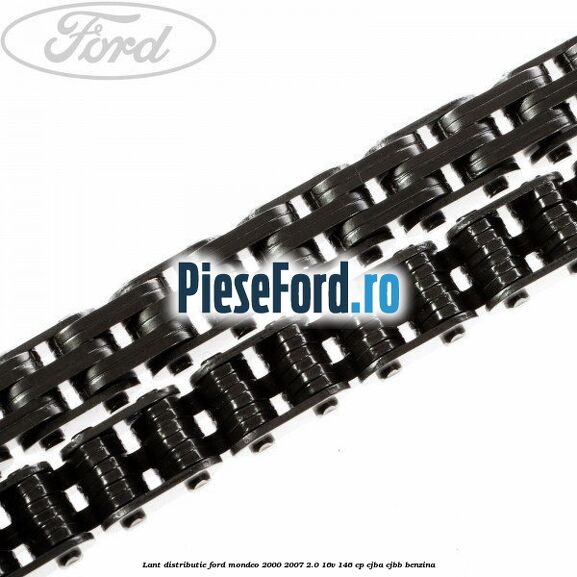 Lant distributie Ford Mondeo 2000-2007 2.0 16V 146 cp CJBA, CJBB benzina