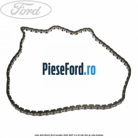 Lant distributie Ford Mondeo 2000-2007 3.0 V6 24V 204 cp REBA benzina